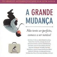 A Grande Mudança (Não Tente Ser Perfeito, Comece a Ser Notável!)