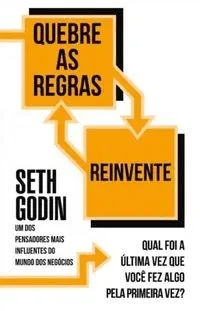 Quebre as Regras e Reinvente (Qual foi a última vez que você fez algo pela primeira vez?)