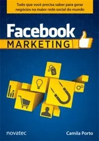 Facebook Marketing (Tudo que você precisa saber para gerar negócios na maior rede social do mundo)